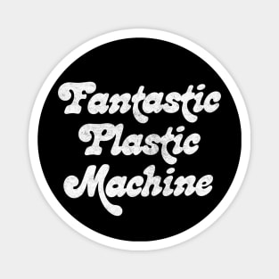 Fantastic Plastic Machine Magnet